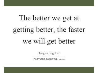 the-better-we-get-at-getting-better-the-faster-we-will-get-better-quote-1