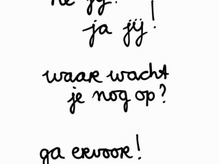 Hey you, yeah you! What are you waiting for_ Go for it! #quotevandeaandachtgever
